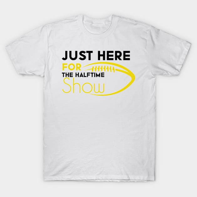 Just Here For The Halftime Show T-Shirt by NoBreathJustArt